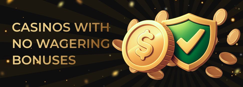 No Wagering Bonuses