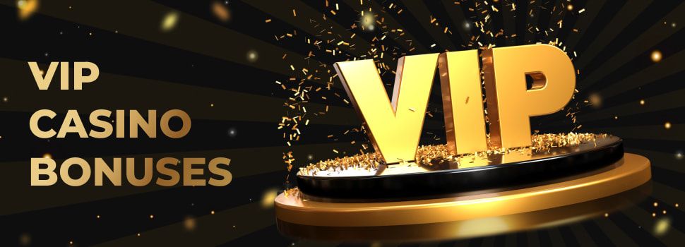 VIP casino Bonuses