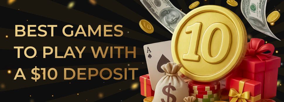 Best Games to play with a 10 dollars deposit