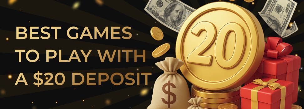 Best Games to play with a 20 dollars Deposit