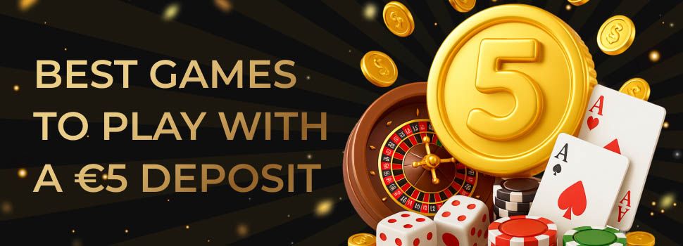 Best games to play with a 5 euros Deposit