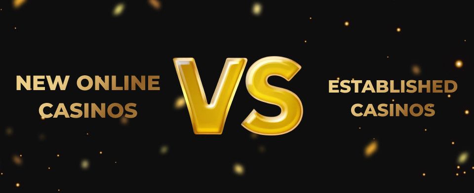 New online casinos vs established casinos